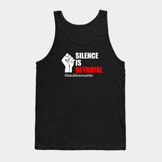 BLACK LIVES MATTER. SILENCE IS BETRAYAL Tank Top by Typography Dose